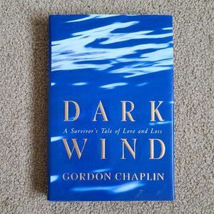 4/$20 Dark Wind: A Survivor's Tale of Love and Loss by Gordon Chaplin- Hardcover